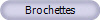 Brochettes
